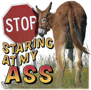 T Shirt - "Stop Staring at my Ass"